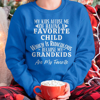 MY KIDS ACCUSE ME OF HAVING A FAVORITE CHILD WHICH IS RIDICULOUS BECAUSE MY GRANDKIDS ARE MY FAVORITE - From grandma snow00