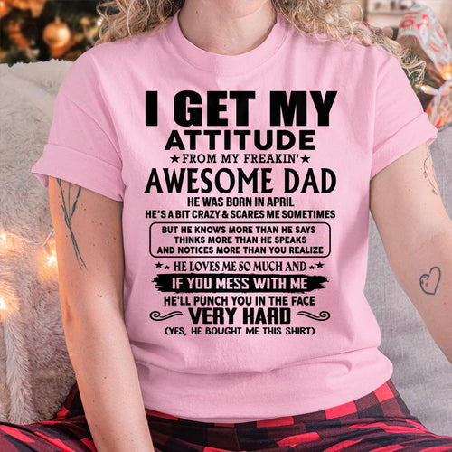 April - Thanks Dad - I GET MY ATTITUDE FROM MY FREAKIN' AWESOME DAD - Gift for Son and Daughter From Dad - SNOW04 (SKU-TDD-CU-04)