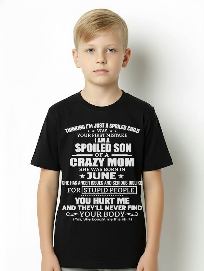 JUNE, I’M A SPOILED SON OF A CRAZY MOM - GIFT T SHIRT FROM MOM TO SON - SNOW06 (SKU2603-339-06)