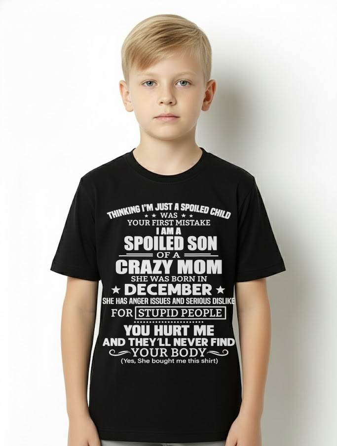 DECEMBER, I’M A SPOILED SON OF A CRAZY MOM - GIFT T SHIRT FROM MOM TO SON - SNOW12 (SKU2603-339-12)