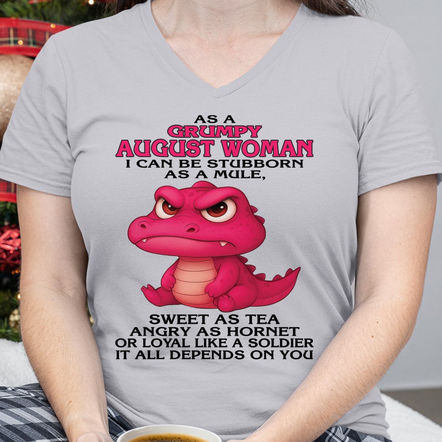 Born in August – Grumpy Woman Quote Funny Alligator Design, Stubborn Sweet Angry Loyal – FMA SNOW08 (SKU09-31-08)